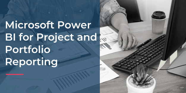 How to Use Power BI for Project and Portfolio Reporting