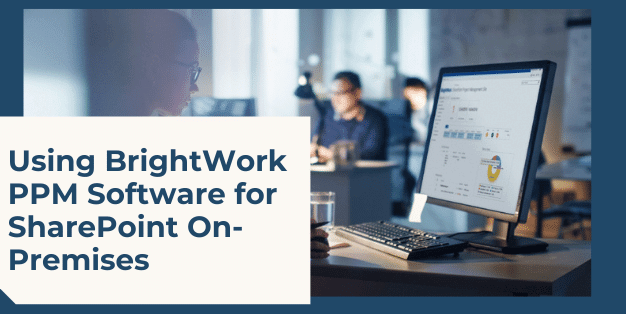 Using BrightWork PPM Software for SharePoint On-Premises